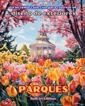 portada La increíble colección para colorear de diseño de exteriores: Parques: Libro de colorear para los amantes de la jardinería y el diseño de exteriores