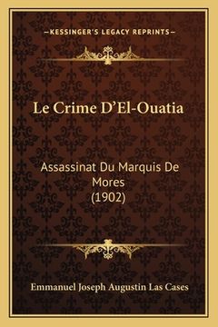portada Le Crime D'El-Ouatia: Assassinat Du Marquis De Mores (1902) (en Francés)