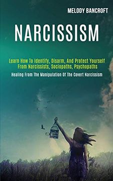 portada Narcissism: Learn how to Identify, Disarm, and Protect Yourself From Narcissists, Sociopaths, Psychopaths (Healing From the Manipulation of the Covert Narcissism) (en Inglés)