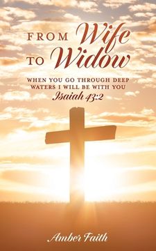 portada From Wife To Widow: When you go through deep waters I will be with you ISAIAH 43:2 (en Inglés)