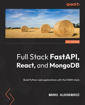 portada Full Stack FastAPI, React, and MongoDB: Build Python web applications with the FARM stack (in English)