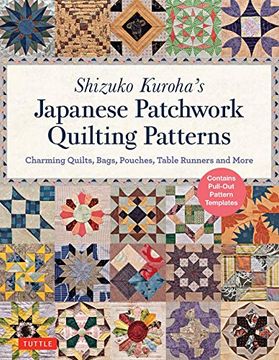 portada Shizuko Kuroha's Japanese Patchwork Quilting Patterns: Charming Quilts, Bags, Pouches, Table Runners and More 