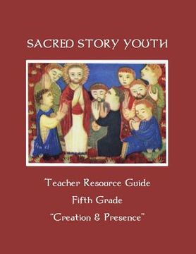 portada Sacred Story Youth Teacher Resource Guide Fifth Grade: Creation & Presence