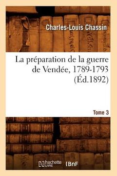 portada La Préparation de la Guerre de Vendée, 1789-1793. Tome 3 (Éd.1892) (en Francés)