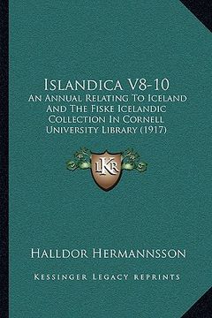 portada islandica v8-10: an annual relating to iceland and the fiske icelandic collection in cornell university library (1917) (en Inglés)