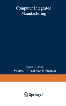 portada Computer Integrated Manufacturing: Volume I: Revolution in Progress