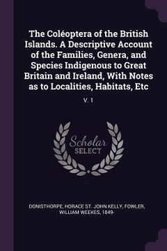 portada The Coléoptera of the British Islands. A Descriptive Account of the Families, Genera, and Species Indigenous to Great Britain and Ireland, With Notes (in English)