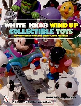 portada white knob wind up collectible toys: an unauthorized guide for identification and value (en Inglés)