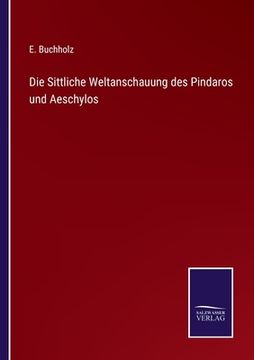 portada Die Sittliche Weltanschauung des Pindaros und Aeschylos (en Alemán)