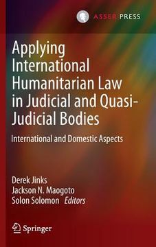portada Applying International Humanitarian Law in Judicial and Quasi-Judicial Bodies: International and Domestic Aspects (in English)