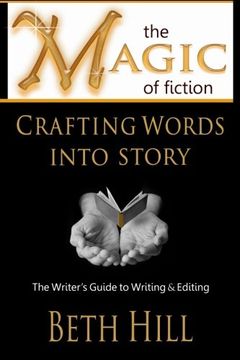 portada The Magic of Fiction: Crafting Words into Story: The Writer's Guide to Writing & Editing