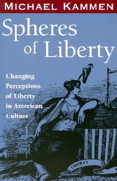 portada spheres of liberty: changing perceptions of liberty in american culture (en Inglés)