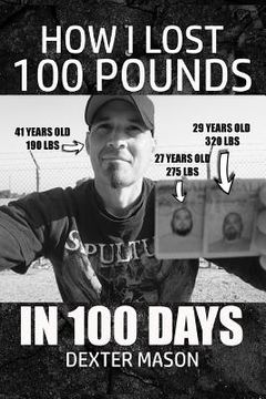 portada How I Lost 100 Pounds in 100 Days (en Inglés)