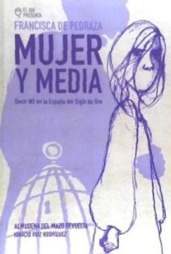 portada Francisca Pedraza, Mujer y Media: Decir "No" en la España del Siglo de oro (Novela Gráfica)