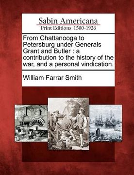 portada from chattanooga to petersburg under generals grant and butler: a contribution to the history of the war, and a personal vindication. (en Inglés)