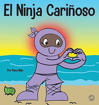 portada El Ninja Carinoso: Un Libro de Aprendizaje Socioemocional Para Ninos Sobre Como Desarrollar el Cuidado y el Respeto por los Demas