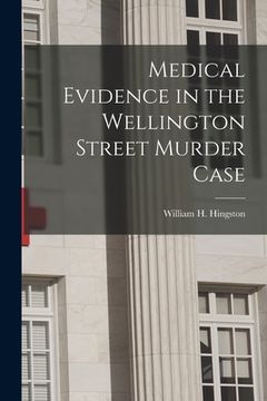 portada Medical Evidence in the Wellington Street Murder Case [microform]
