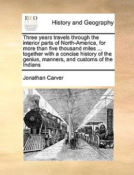 portada three years travels through the interior parts of north-america, for more than five thousand miles ... together with a concise history of the genius,