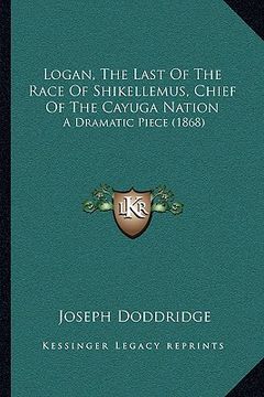 portada logan, the last of the race of shikellemus, chief of the cayuga nation: a dramatic piece (1868)