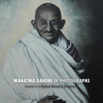 portada Mahatma Gandhi in Photographs: Foreword by the Gandhi Research Foundation - in Full Color (en Inglés)