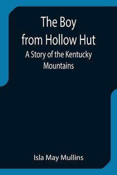 portada The Boy from Hollow Hut; A Story of the Kentucky Mountains (en Inglés)