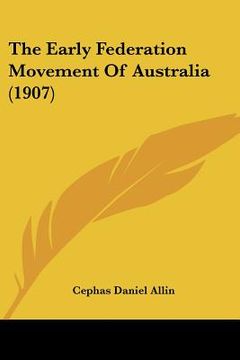 portada the early federation movement of australia (1907) (en Inglés)