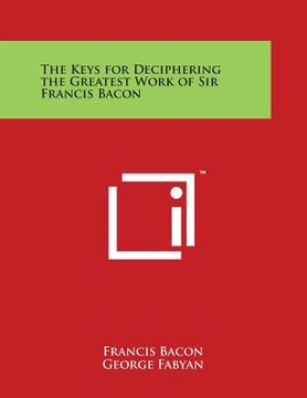 portada The Keys for Deciphering the Greatest Work of Sir Francis Bacon