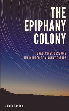 portada The Epiphany Colony: The Murder of Vincent Cortez (en Inglés)