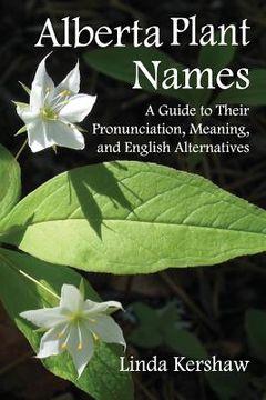 portada Alberta Plant Names: A Guide to Their Pronunciation, Meaning and English Alternatives (en Inglés)