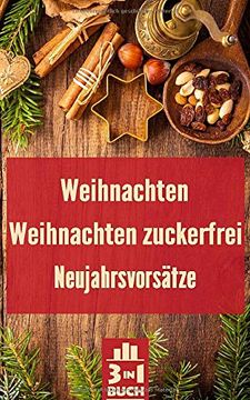 portada Weihnachten | Weihnachten Zuckerfrei | Neujahrsvorsätze: Versüsse die Schönste Zeit des Jahres und Starte Erfolgreich ins Neue Jahr (in German)