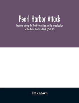 portada Pearl Harbor attack: hearings before the Joint Committee on the investigation of the Pearl Harbor attack, Congress of the United States, Se (in English)