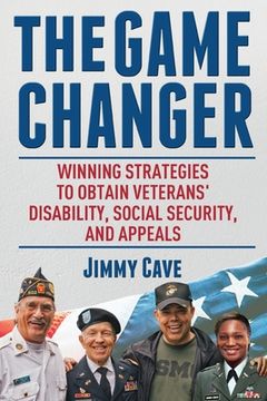 portada The Game Changer: Winning Strategies to Obtain Veterans' Disability, Social Security, and Appeals (en Inglés)