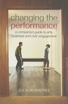 portada changing the performance: a companion guide to arts, business and civic engagement (in English)
