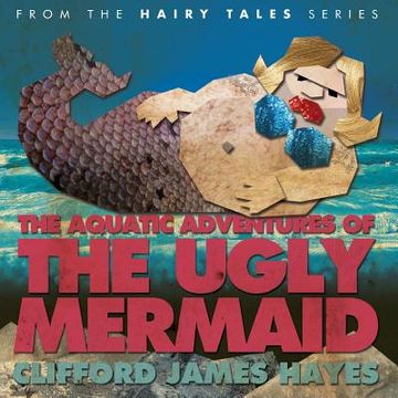 portada The Aquatic Adventures of The Ugly Mermaid (illustrated) (en Inglés)