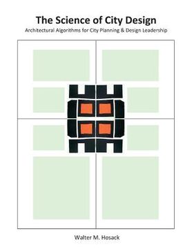 portada The Science of City Design: Architectural Algorithms for City Planning & Design Leadership (en Inglés)
