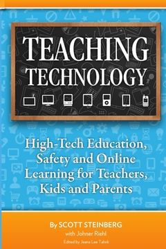 portada Teaching Technology: High-Tech Education, Safety and Online Learning for Teachers, Kids and Parents (en Inglés)