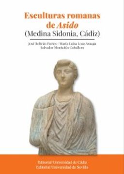portada Esculturas Romanas de Asido (Medina Sidonia, Cádiz) (Monografías. Historia y Arte)