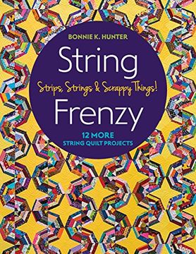 portada String Frenzy: 12 More String Quilt Projects; Strips, Strings & Scrappy Things! (en Inglés)