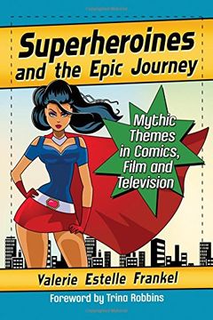 portada Superheroines and the Epic Journey: Mythic Themes in Comics, Film and Television