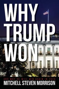 portada Why Trump Won: And Why He will Win Again in 2020 (en Inglés)