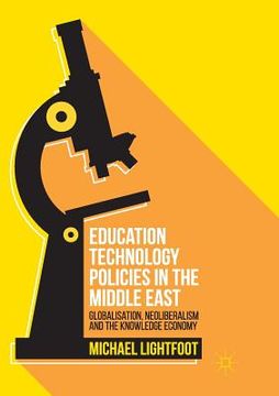 portada Education Technology Policies in the Middle East: Globalisation, Neoliberalism and the Knowledge Economy (en Inglés)