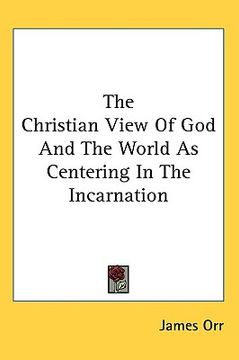 portada the christian view of god and the world as centering in the incarnation