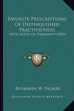 portada favorite prescriptions of distinguished practitioners: with notes on treatment (1903) (en Inglés)