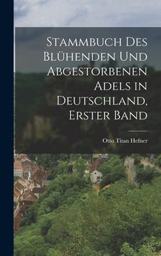 portada Stammbuch des blühenden und abgestorbenen Adels in Deutschland, Erster Band (en Alemán)