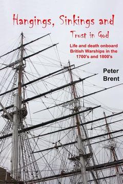 portada Hangings, Sinkings and Trust in God: Life and Death onboard British Warships in the 1700's and 1800's (en Inglés)