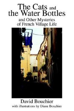portada the cats and the water bottles: and other mysteries of french village life (en Inglés)
