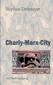 Charly-Marx-City: - ein Stadtrundgang / es Führt Sie: Herr dr. Karl Marx de Stephan Dettmeyer(Books on Demand) (en Alemán)