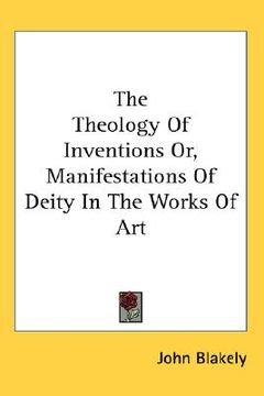 portada the theology of inventions or, manifestations of deity in the works of art