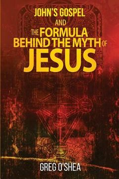 portada John's gospel and the formula behind the myth of Jesus (en Inglés)