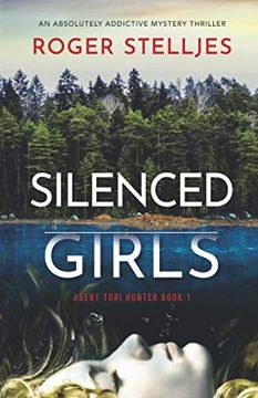 portada Silenced Girls: An Absolutely Addictive Mystery Thriller: 1 (Agent Tori Hunter) (en Inglés)